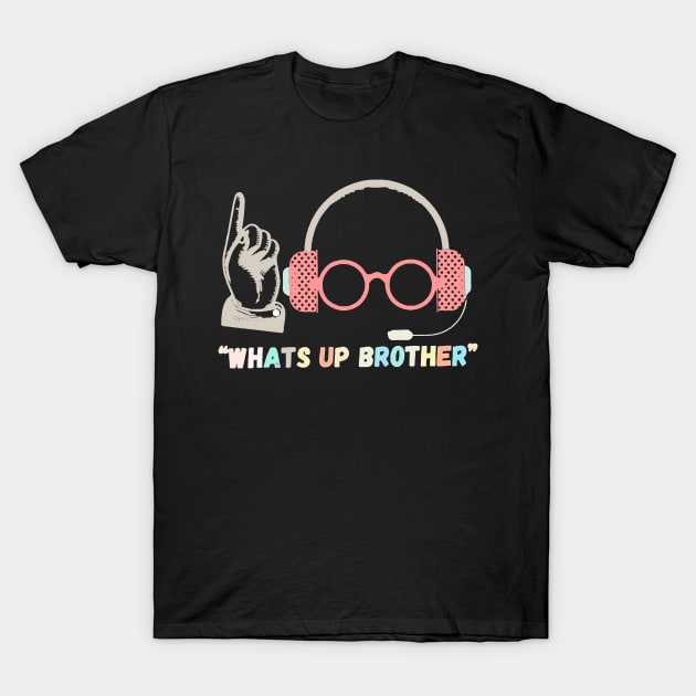 Funny Sketch streamer whats up brother T-Shirt by masterpiecesai